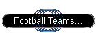 Football Teams...